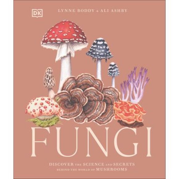 Fungi: Discover the Science and Secrets Behind the World of Mushrooms -- Lynne B - Picture 1 of 1